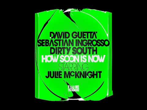 David Guetta, Sebastian Ingrosso & Dirty South - How Soon Is Now (Featuring Julie Mcknight)