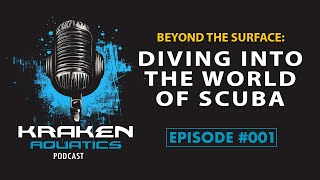 Kraken Aquatics Podcast #001 - Beyond the Surface: Diving into the World of Scuba