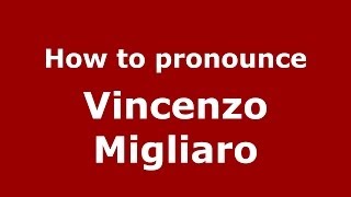 How to pronounce Vincenzo Migliaro