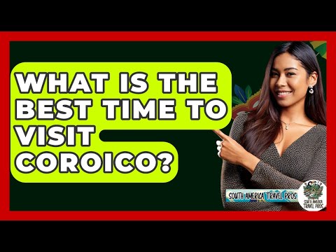 What Is The Best Time To Visit Coroico? - South America Travel Pros