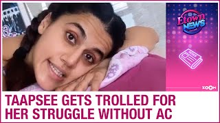 Taapsee Pannu gets trolled and slammed for complaining about her struggle without AC