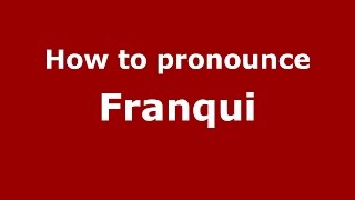 How to pronounce Franqui