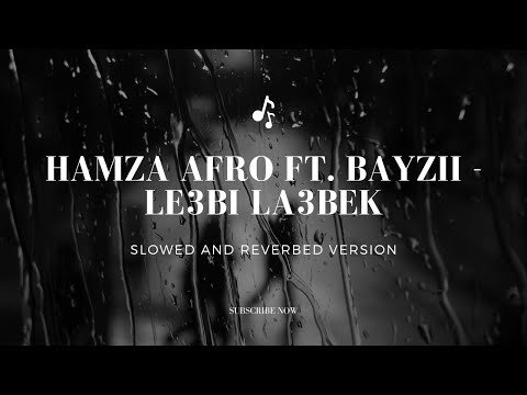Hamza Afro Ft  Bayzii - Le3bi La3bek ( slowed and reverbed )
