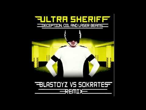Ultra Sheriff - Deception, Oil and Laser Beams (Blastoyz VS Sokrates Official Remix)