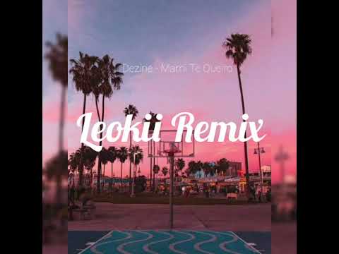 Dezine - Mami Te Quiero (Leokii Remix)