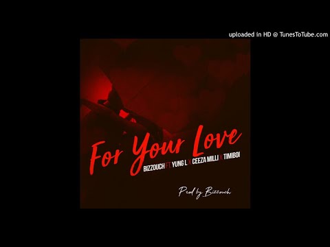 Bizzouch ft. Yung L x Ceeza Milli x TimiBoi - For Your Love