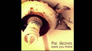 The Sleaves - Were You There