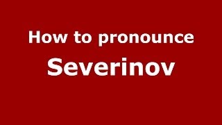How to pronounce Severinov