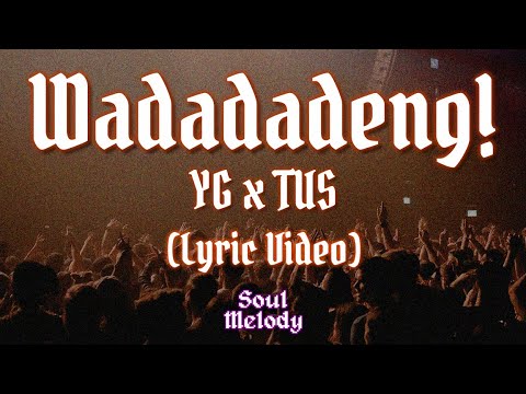 Wadadadeng! - YG x TUS (Lyric Video)