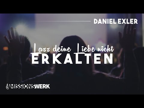 Lass deine Liebe nicht erkalten | Daniel Exler