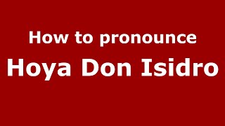 How to pronounce Hoya Don Isidro