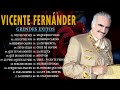 VICENTE FERNANDEZ MEJORES CANCIONES - VICENTE FERNANDEZ 40 GRANDES ÉXITOS MIX