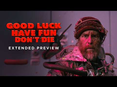 Good Luck, Have Fun, Don't Die - Extended Preview
