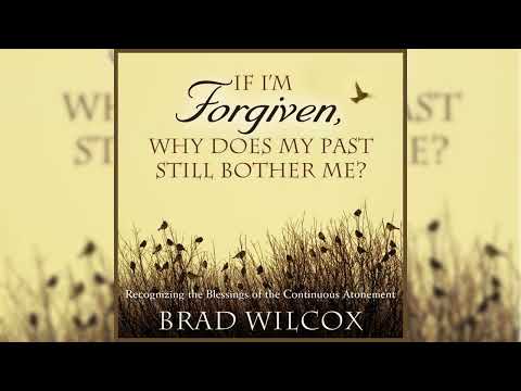 BRAD WILCOX   IF I'M FORGIVEN, WHY DOES MY PAST STILL BOTHER ME