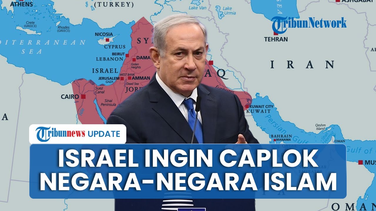 Netanyahu Ingin Caplok Negara-negara Islam dan Buat 'Israel Raya', Zionis Dinilai Hina Negeri Arab