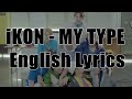 iKON - 취향저격(MY TYPE) English Lyrics 