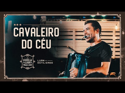 Cavaleiro Do Céu - Luan Estilizado | Parrilla Do Luan Na Vaquejada