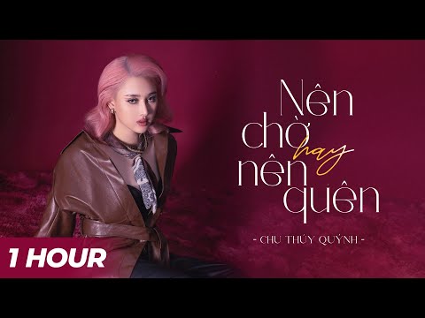 [1 HOUR] Nên Chờ Hay Nên Quên - Chu Thúy Quỳnh Live x Yan Nguyễn | Official Lyrics Video