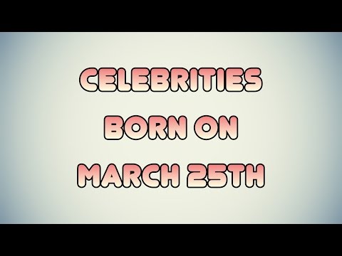 Celebrities born on March 25th