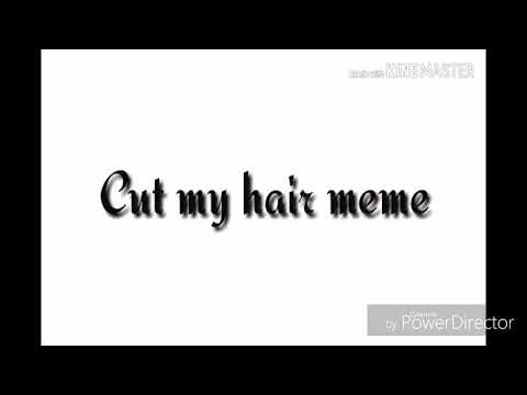 ||Cut my hair meme||read description||