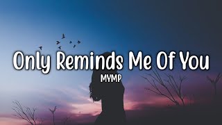 Only Reminds Me Of You - MYMP (Lyrics)