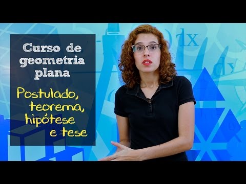 Curso de Geometria - Aula de postulado, teorema, tese e hipótese