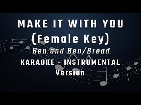 MAKE IT WITH YOU - FEMALE KEY - KARAOKE - INSTRUMENTAL - BEN AND BEN - BREAD