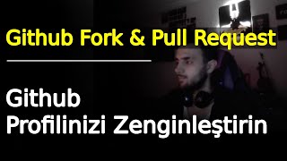 GITHUB AÇIK KAYNAK KODLU PROJELERE DESTEK OLMAK: FORK & PULL REQUEST N