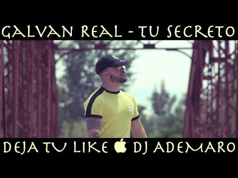 TEMAZO REMIX 2018 - GALVAN REAL - Tu Secreto & DJ ADEMARO
