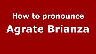 How to pronounce Agrate Brianza