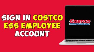 How to Sign In Costco ESS Employee Account