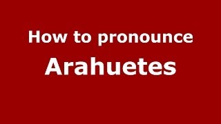 How to pronounce Arahuetes