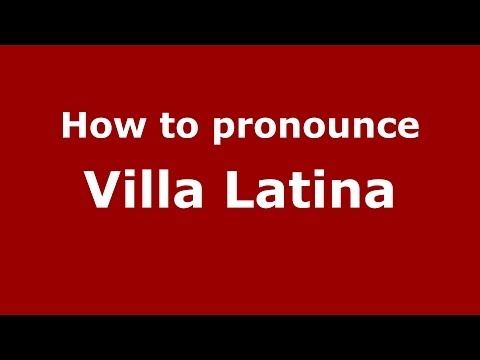 How to pronounce Villa Latina (Italian/Italy) - PronounceNames.com