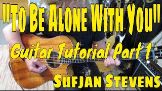 &quot;To Be Alone With You&quot; Sufjan Stevens - Acoustic Guitar Tutorial