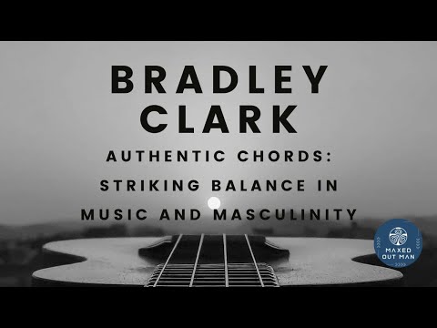 Episode 66 - Authentic Chords: Striking Balance in Music and Masculinity - Bradley Clark