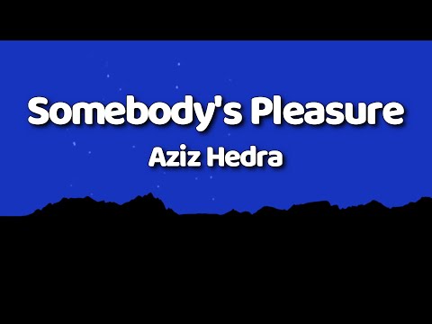Aziz Hedra - Somebody's Pleasure (Lyrics)