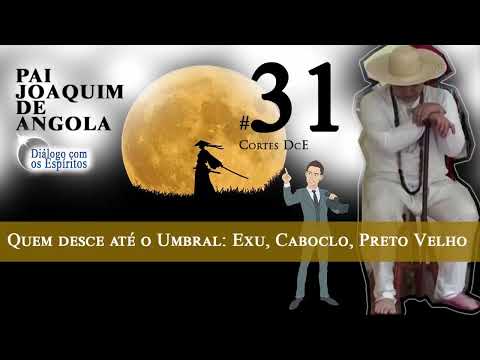 Cortes DcE #31 Quem desce até o Umbral Exu, Caboclo, Preto Velho! - Pai Joaquim - Fernando Parada