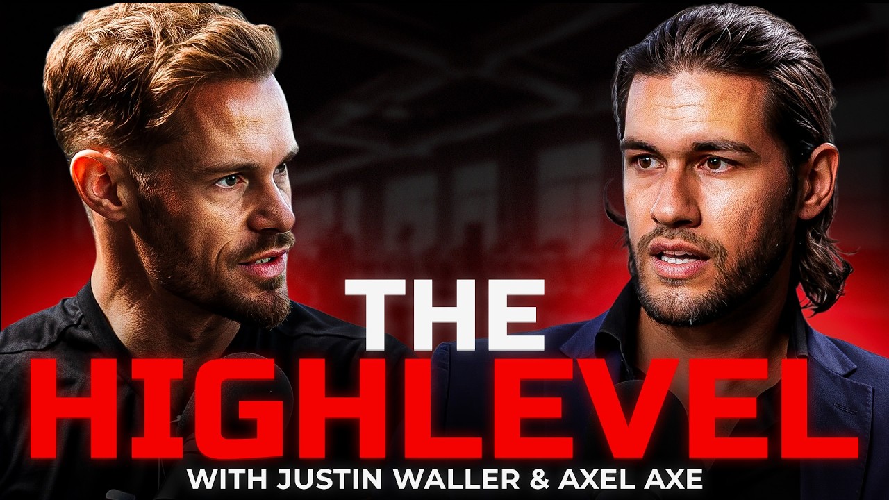 Ultimate GUIDE to Becoming a HIGH LEVEL MAN | Justin Waller & Axel Axe