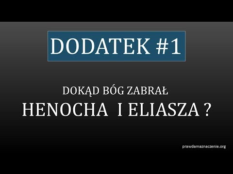 "A JAK BYŁO ZA DNI NOEGO... " Dokąd Bóg zabrał Henocha i Eliasza?