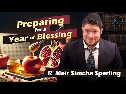 Preparing for a Year of Blessing | Rabbi Meir Simcha Sperling