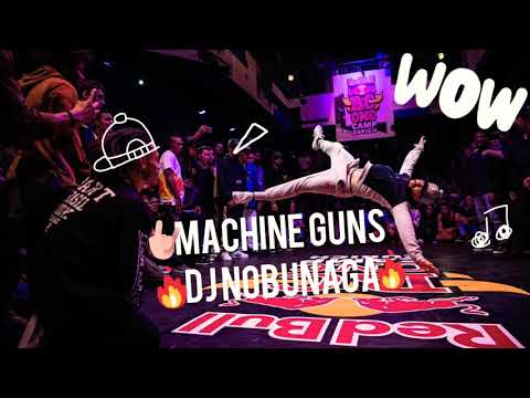 DJ NOBUNAGA - MACHINE GUNS (VERSION BBOYWR_)