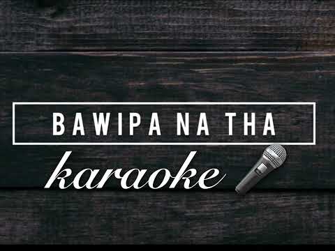 Bawipa Na Ṭha || Zing Len Par || Pathian Hla karaoke 🎤