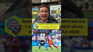 Bahia e Vitória empatam em 1 a 1 na Arena Fonte Nova pelo Brasileirão 2026!