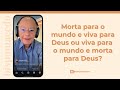 Dead To The World And Alive To God Or Alive To The World And Dead To God Meditation 07 02 25