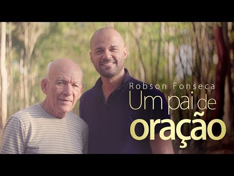 ROBSON FONSECA - UM PAI DE ORAÇÃO