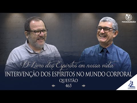 O Livro dos Espíritos em nossa Vida | #183 - INTERVENÇÃO DOS ESPÍRITOS NO MUNDO CORPORAL - Q465
