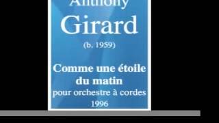 Anthony Girard (b. 1959) : « Comme une étoile du matin », pour orchestre à cordes (1996)