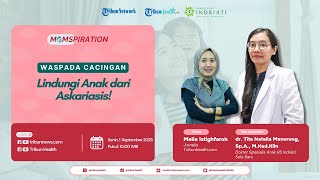 MOMSPIRATION: Waspada Cacingan! Lindungi Anak dari Askariasis