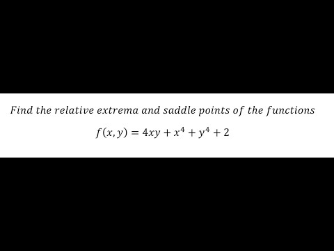 Calculus Help: Find the relative extrema and saddle points of the functions f(x,y)=4xy+x^4+y^4+2