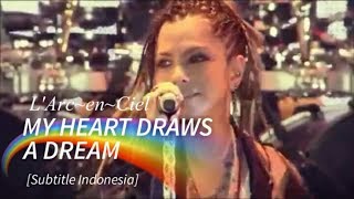 L&#39;Arc~en~Ciel - MY HEART DRAWS A DREAM | Subtitle Indonesia (Dokumentasi WORLD TOUR 2012 JKT)